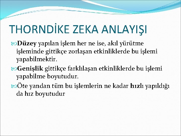 THORNDİKE ZEKA ANLAYIŞI Düzey yapılan işlem her ne ise, akıl yürütme işleminde gittikçe zorlaşan