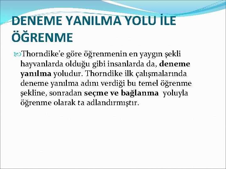 DENEME YANILMA YOLU İLE ÖĞRENME Thorndike’e göre öğrenmenin en yaygın şekli hayvanlarda olduğu gibi