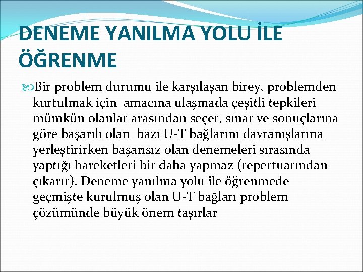 DENEME YANILMA YOLU İLE ÖĞRENME Bir problem durumu ile karşılaşan birey, problemden kurtulmak için