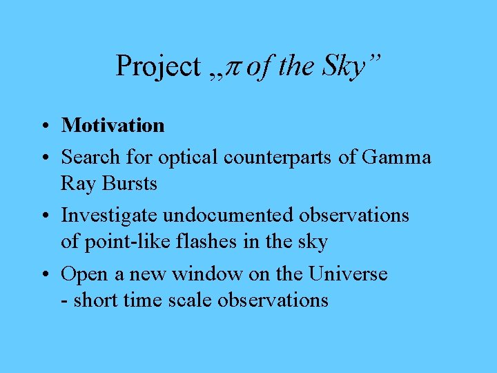 Project „p of the Sky” • Motivation • Search for optical counterparts of Gamma