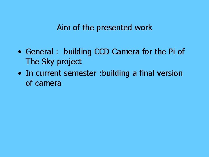 Aim of the presented work • General : building CCD Camera for the Pi