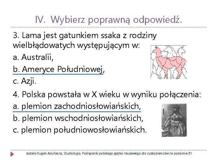 IV. Wybierz poprawną odpowiedź. 3. Lama jest gatunkiem ssaka z rodziny wielbłądowatych występującym w: