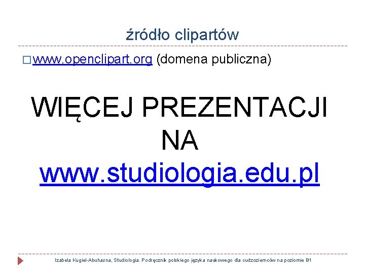 źródło clipartów � www. openclipart. org (domena publiczna) WIĘCEJ PREZENTACJI NA www. studiologia. edu.