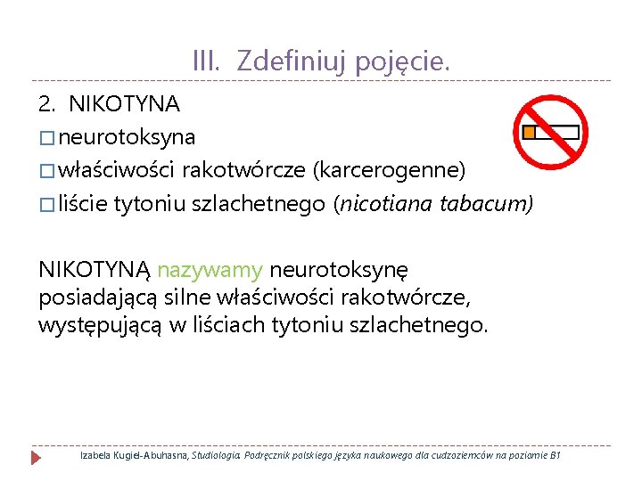 III. Zdefiniuj pojęcie. 2. NIKOTYNA � neurotoksyna � właściwości rakotwórcze (karcerogenne) � liście tytoniu