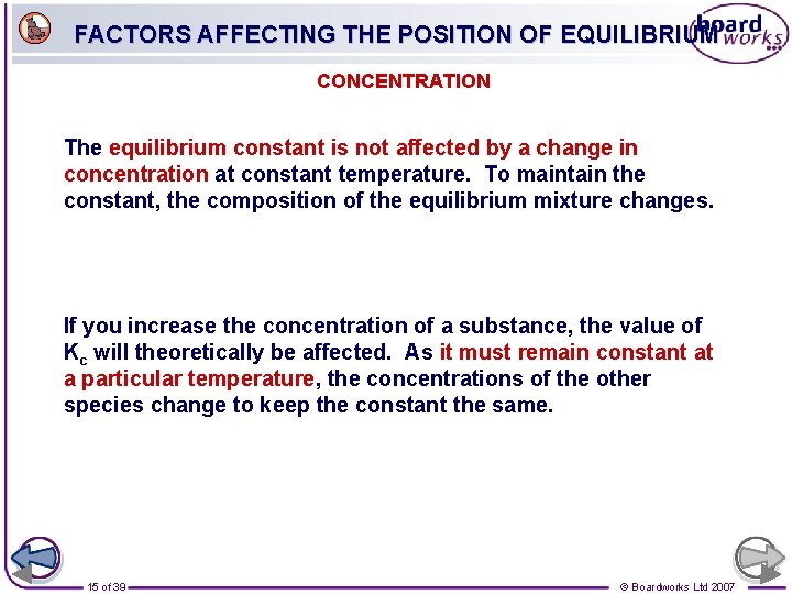 FACTORS AFFECTING THE POSITION OF EQUILIBRIUM CONCENTRATION The equilibrium constant is not affected by