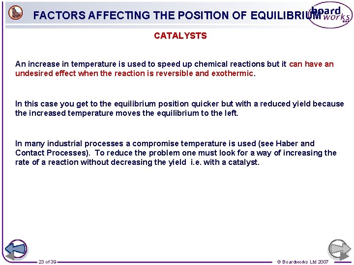 FACTORS AFFECTING THE POSITION OF EQUILIBRIUM CATALYSTS An increase in temperature is used to