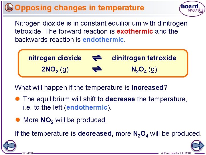 Opposing changes in temperature Nitrogen dioxide is in constant equilibrium with dinitrogen tetroxide. The