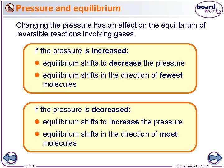 Pressure and equilibrium Changing the pressure has an effect on the equilibrium of reversible