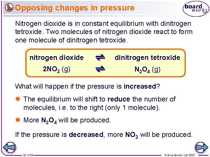 Opposing changes in pressure Nitrogen dioxide is in constant equilibrium with dinitrogen tetroxide. Two