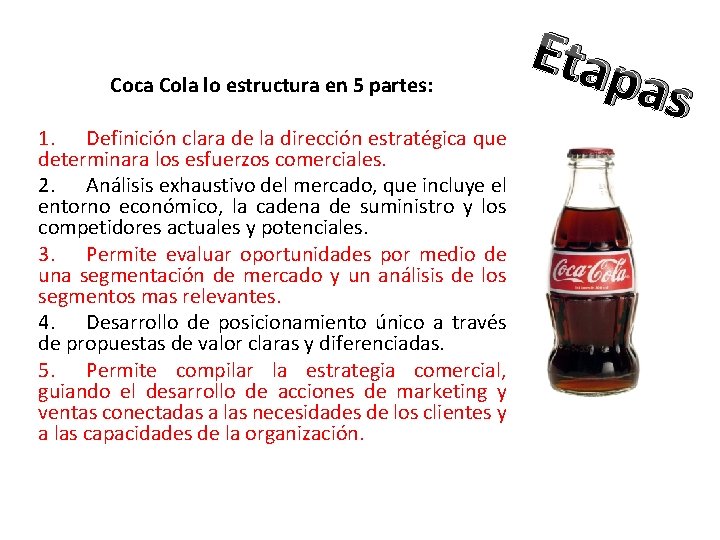 Coca Cola lo estructura en 5 partes: 1. Definición clara de la dirección estratégica