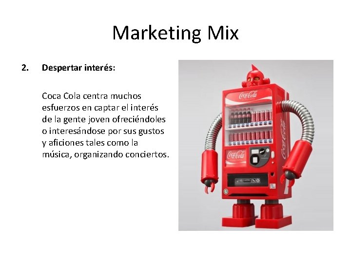Marketing Mix 2. Despertar interés: Coca Cola centra muchos esfuerzos en captar el interés