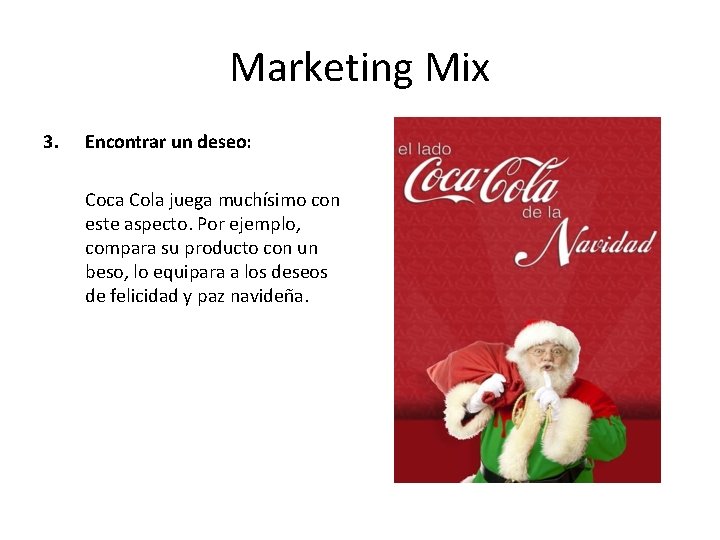 Marketing Mix 3. Encontrar un deseo: Coca Cola juega muchísimo con este aspecto. Por