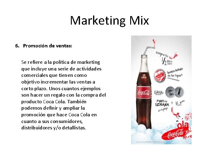 Marketing Mix 6. Promoción de ventas: Se refiere a la política de marketing que