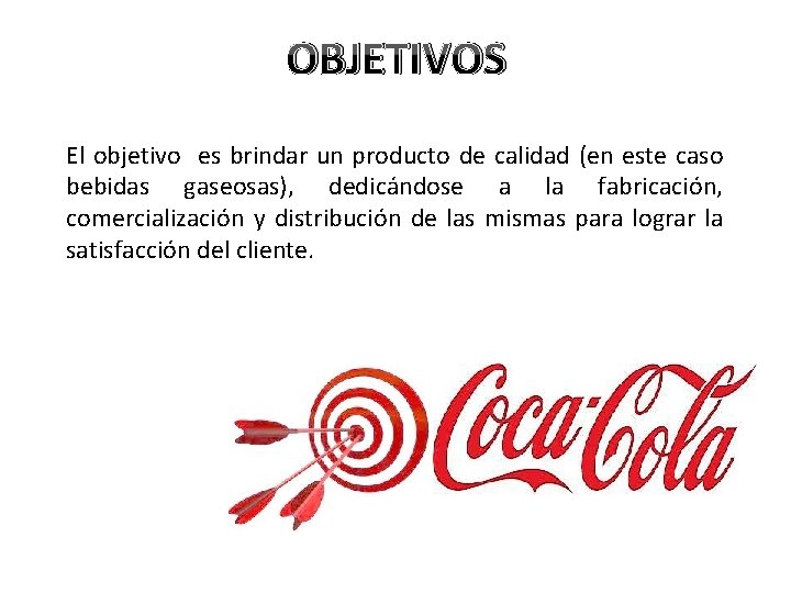 OBJETIVOS El objetivo es brindar un producto de calidad (en este caso bebidas gaseosas),