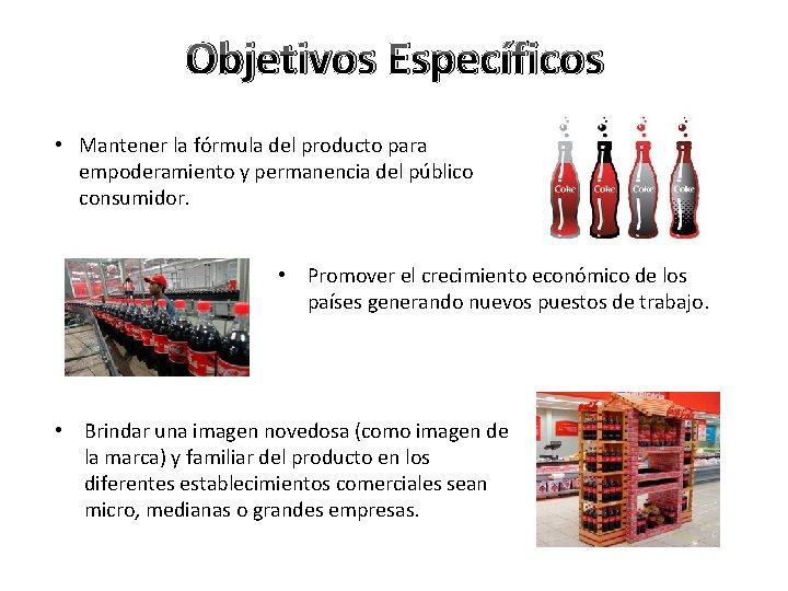 Objetivos Específicos • Mantener la fórmula del producto para empoderamiento y permanencia del público