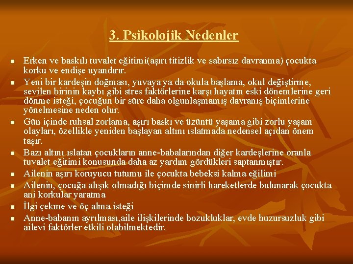 3. Psikolojik Nedenler n n n n Erken ve baskılı tuvalet eğitimi(aşırı titizlik ve
