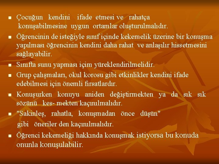 Çocuğun kendini ifade etmesi ve rahatça konuşabilmesine uygun ortamlar oluşturulmalıdır. n Öğrencinin de isteğiyle