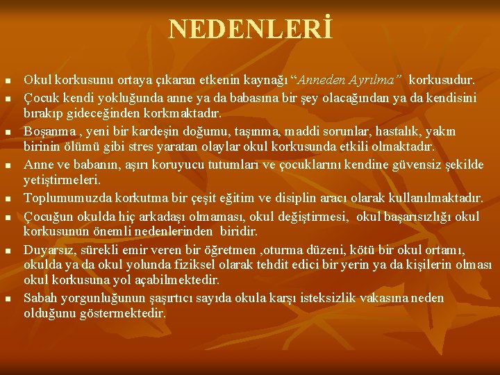 NEDENLERİ n n n n Okul korkusunu ortaya çıkaran etkenin kaynağı “Anneden Ayrılma” korkusudur.