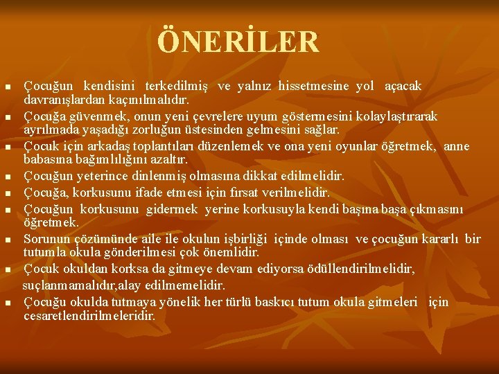 ÖNERİLER Çocuğun kendisini terkedilmiş ve yalnız hissetmesine yol açacak davranışlardan kaçınılmalıdır. n Çocuğa güvenmek,