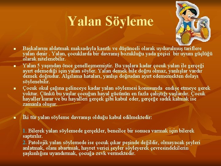 Yalan Söyleme n n Başkalarını aldatmak maksadıyla kasıtlı ve düşünceli olarak uydurulmuş tariflere yalan