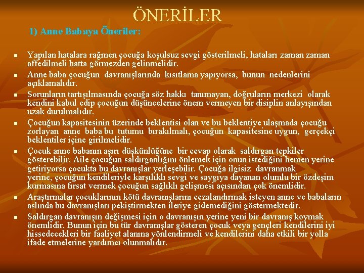 ÖNERİLER 1) Anne Babaya Öneriler: n n n n Yapılan hatalara rağmen çocuğa koşulsuz