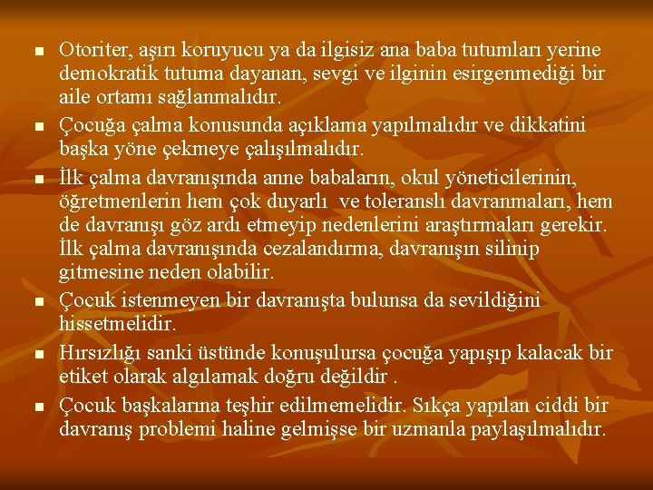 n n n Otoriter, aşırı koruyucu ya da ilgisiz ana baba tutumları yerine demokratik