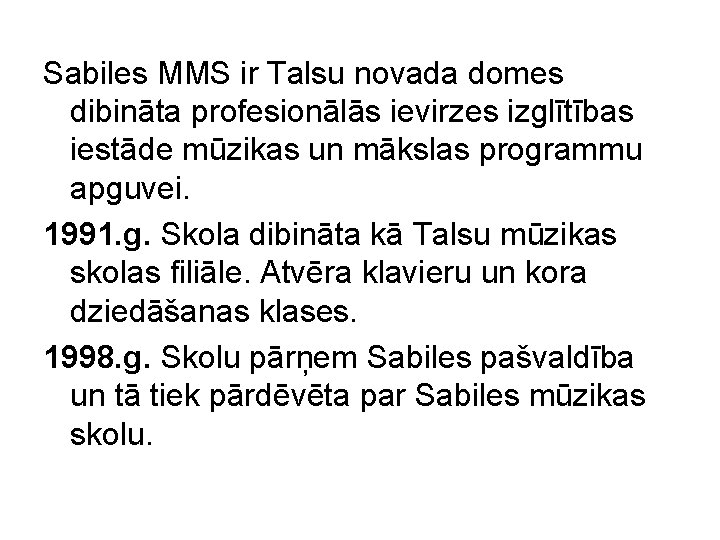 Sabiles MMS ir Talsu novada domes dibināta profesionālās ievirzes izglītības iestāde mūzikas un mākslas