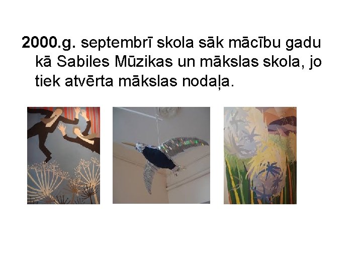 2000. g. septembrī skola sāk mācību gadu kā Sabiles Mūzikas un mākslas skola, jo
