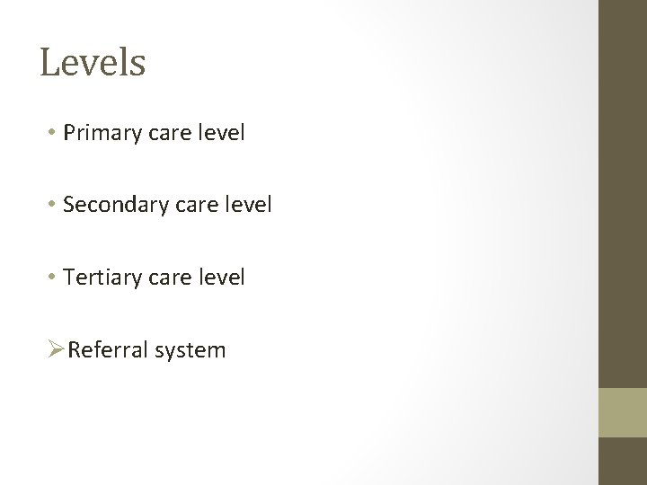 Levels • Primary care level • Secondary care level • Tertiary care level ØReferral