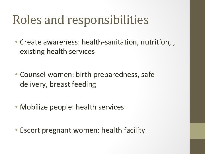 Roles and responsibilities • Create awareness: health-sanitation, nutrition, , existing health services • Counsel