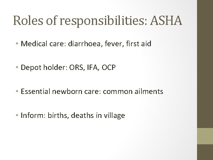 Roles of responsibilities: ASHA • Medical care: diarrhoea, fever, first aid • Depot holder: