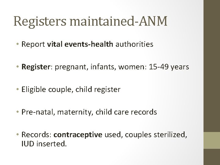 Registers maintained-ANM • Report vital events-health authorities • Register: pregnant, infants, women: 15 -49
