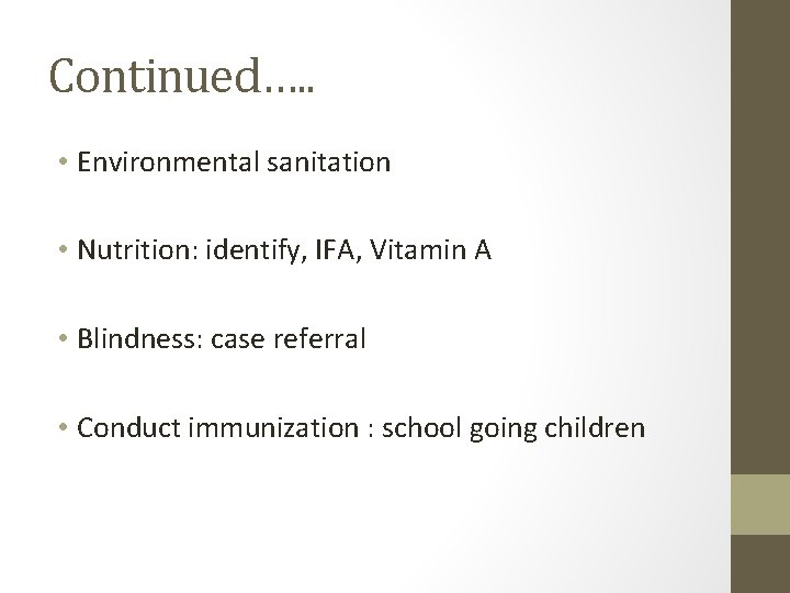 Continued…. . • Environmental sanitation • Nutrition: identify, IFA, Vitamin A • Blindness: case