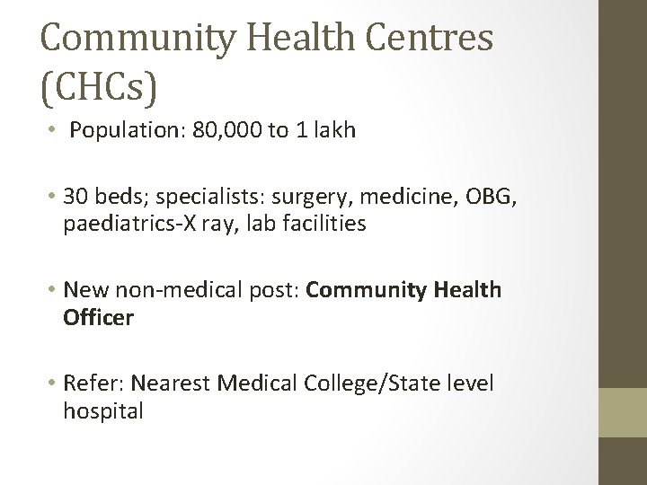 Community Health Centres (CHCs) • Population: 80, 000 to 1 lakh • 30 beds;