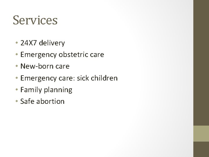 Services • 24 X 7 delivery • Emergency obstetric care • New-born care •