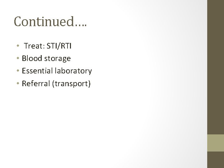 Continued…. • Treat: STI/RTI • Blood storage • Essential laboratory • Referral (transport) 