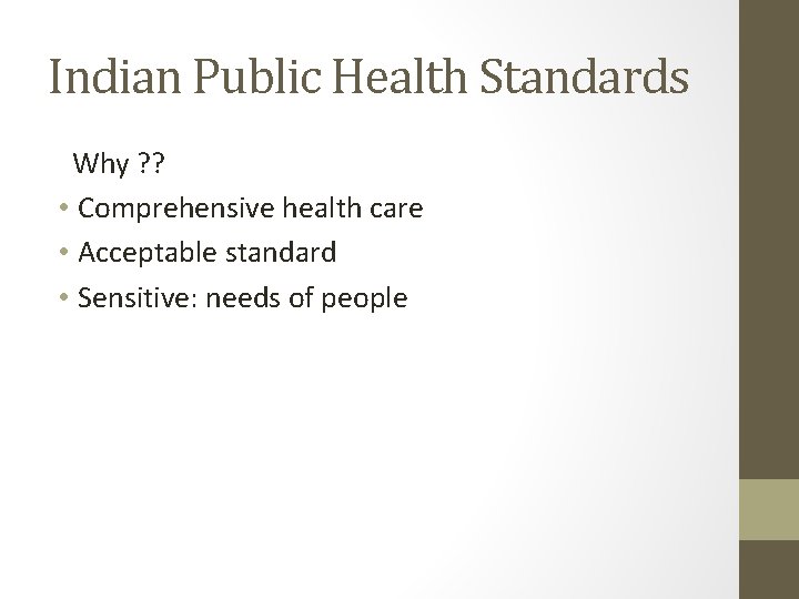 Indian Public Health Standards Why ? ? • Comprehensive health care • Acceptable standard