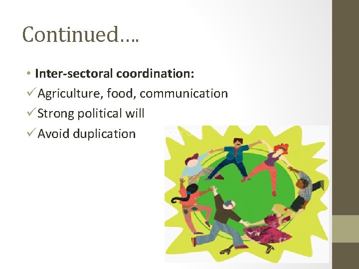 Continued…. • Inter-sectoral coordination: üAgriculture, food, communication üStrong political will üAvoid duplication 