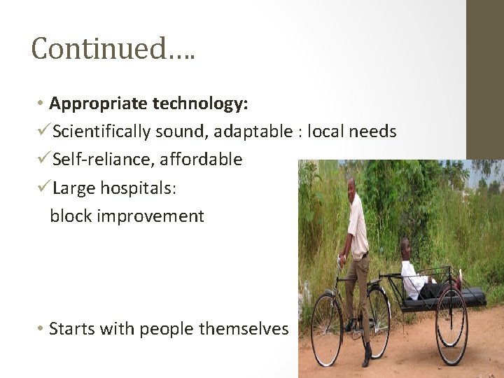 Continued…. • Appropriate technology: üScientifically sound, adaptable : local needs üSelf-reliance, affordable üLarge hospitals: