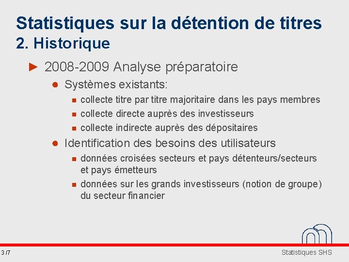 Statistiques sur la détention de titres 2. Historique ► 2008 -2009 Analyse préparatoire ●