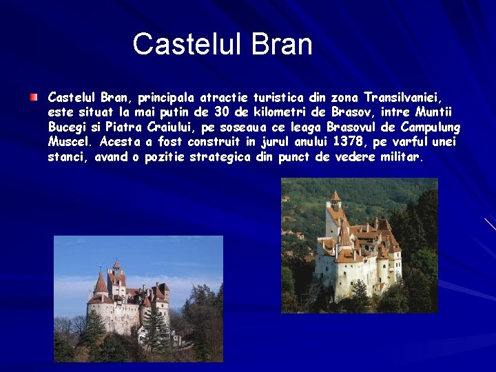 Castelul Bran, principala atractie turistica din zona Transilvaniei, este situat la mai putin de