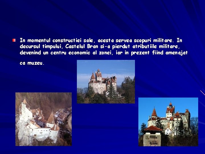 In momentul constructiei sale, acesta servea scopuri militare. In decursul timpului, Castelul Bran si-a In momentul constructiei sale, acesta servea scopuri militare. In decursul timpului, Castelul Bran si-a