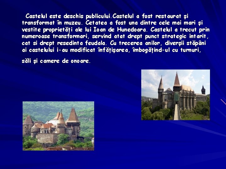 Castelul este deschis publicului. Castelul a fost restaurat și transformat în muzeu. Cetatea a