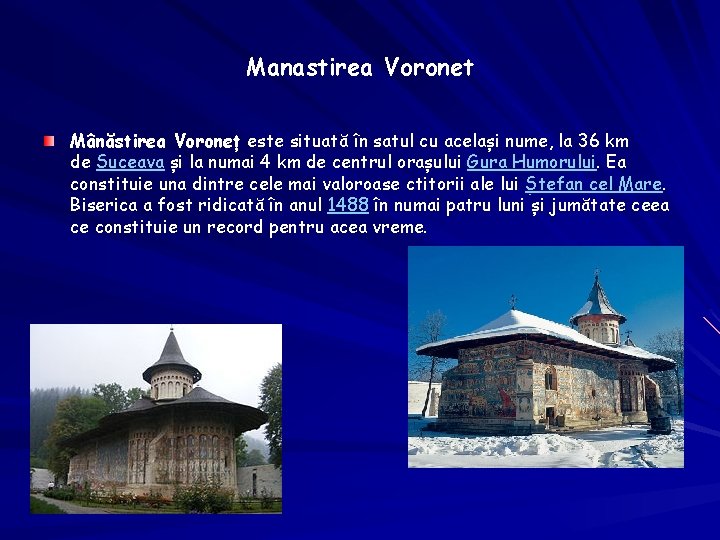 Manastirea Voronet Mânăstirea Voroneț este situată în satul cu același nume, la 36 km Manastirea Voronet Mânăstirea Voroneț este situată în satul cu același nume, la 36 km