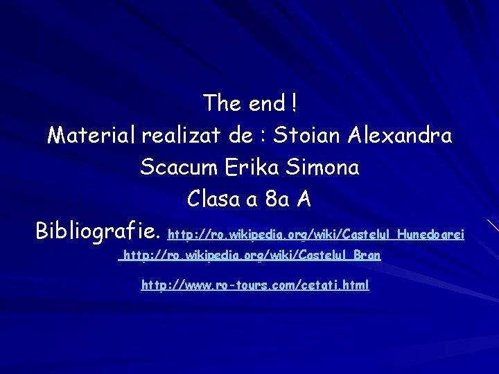 The end ! Material realizat de : Stoian Alexandra Scacum Erika Simona Clasa a The end ! Material realizat de : Stoian Alexandra Scacum Erika Simona Clasa a