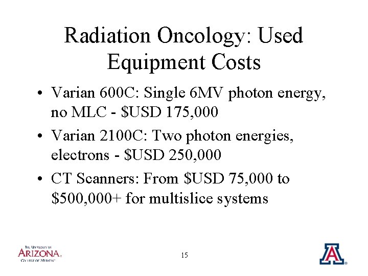 Radiation Oncology: Used Equipment Costs • Varian 600 C: Single 6 MV photon energy,