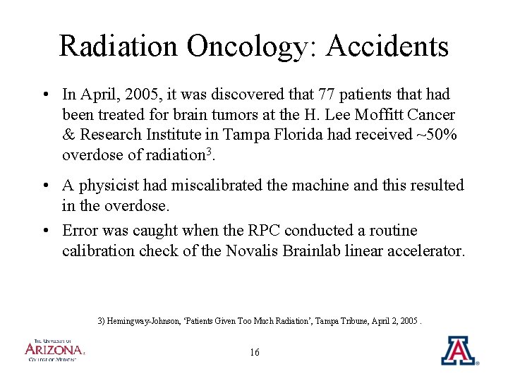 Radiation Oncology: Accidents • In April, 2005, it was discovered that 77 patients that
