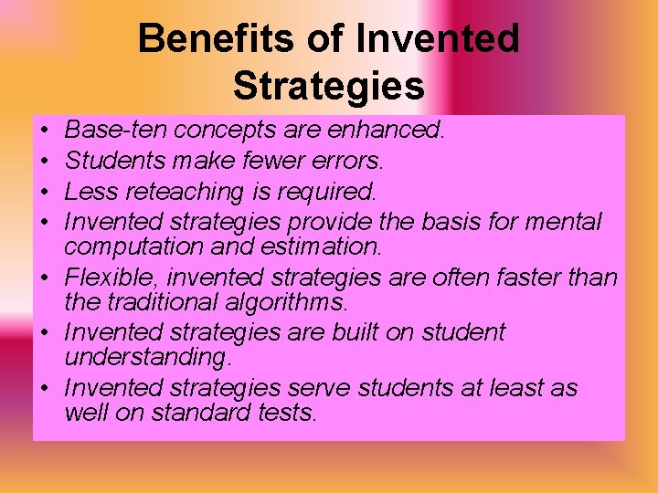 Benefits of Invented Strategies • • Base-ten concepts are enhanced. Students make fewer errors.