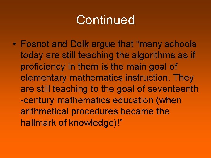 Continued • Fosnot and Dolk argue that “many schools today are still teaching the