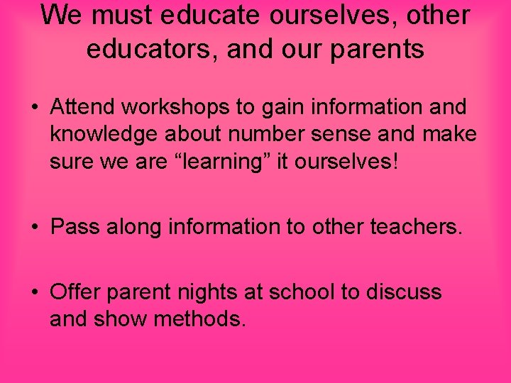 We must educate ourselves, other educators, and our parents • Attend workshops to gain